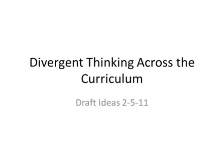 Divergent Thinking Across the Curriculum Draft Ideas 2-5-11.