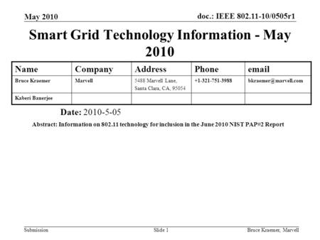 Doc.: IEEE 802.11-10/0505r1 Submission May 2010 Bruce Kraemer, MarvellSlide 1 Smart Grid Technology Information - May 2010 Date: 2010-5-05 Abstract: Information.