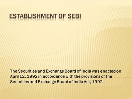 The Securities and Exchange Board of India was enacted on April 12, 1992 in accordance with the provisions of the Securities and Exchange Board of India.