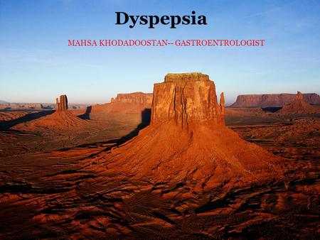 Dyspepsia MAHSA KHODADOOSTAN-- GASTROENTROLOGIST.