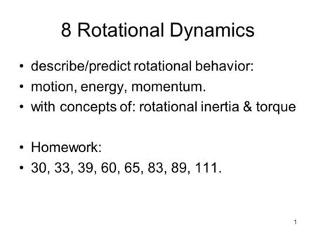 8 Rotational Dynamics describe/predict rotational behavior: