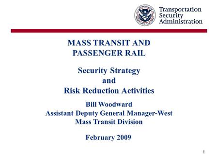 1 MASS TRANSIT AND PASSENGER RAIL Security Strategy and Risk Reduction Activities Bill Woodward Assistant Deputy General Manager-West Mass Transit Division.