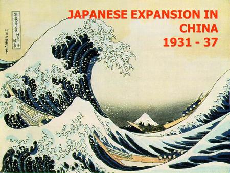 JAPANESE EXPANSION IN CHINA