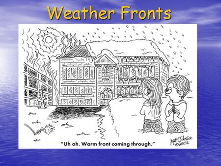 Weather Fronts. MAP TAP 2002-2003Weather Fronts Teacher Page Science Science 6 th Grade 6 th Grade Created by Paula Smith Created by Paula Smith VI.A.2,