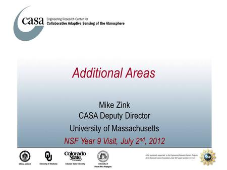 Additional Areas Mike Zink CASA Deputy Director University of Massachusetts NSF Year 9 Visit, July 2 nd, 2012.