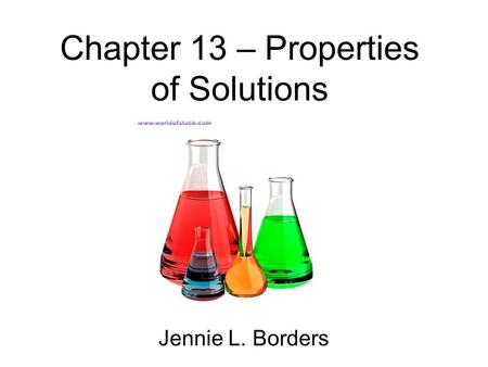 Chapter 13 – Properties of Solutions Jennie L. Borders.