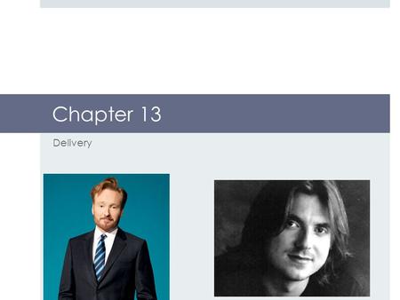 Chapter 13 Delivery. What is Good Delivery?  Does not call attention to itself  Blend of formality and conversation  Art, not science.