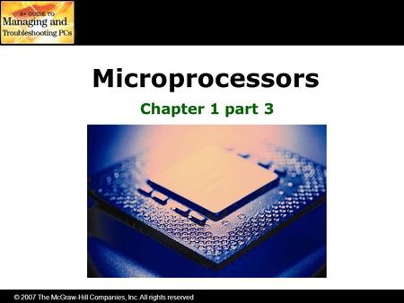 © 2007 The McGraw-Hill Companies, Inc. All rights reserved Microprocessors Chapter 1 part 3.