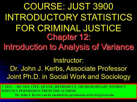 COURSE: JUST 3900 INTRODUCTORY STATISTICS FOR CRIMINAL JUSTICE Instructor: Dr. John J. Kerbs, Associate Professor Joint Ph.D. in Social Work and Sociology.