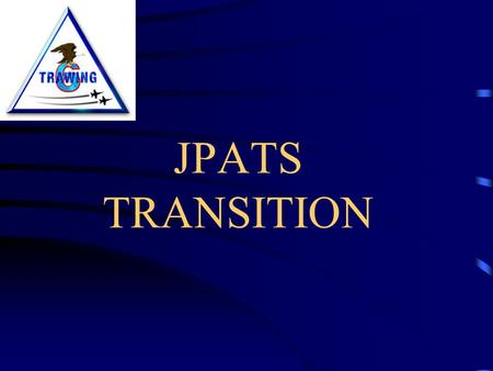 JPATS TRANSITION. What to cover today? What is JPATS? Why JPATS? Why Now? Major Differences between JPATS and FTI Instructor Responsibilities.