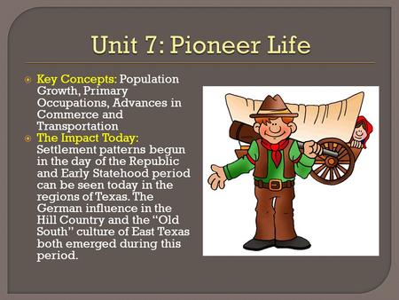  Key Concepts: Population Growth, Primary Occupations, Advances in Commerce and Transportation  The Impact Today: Settlement patterns begun in the day.