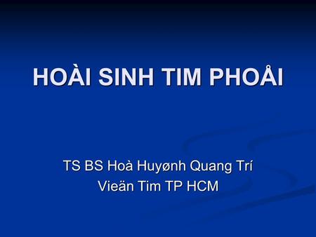 HOÀI SINH TIM PHOÅI TS BS Hoà Huyønh Quang Trí Vieän Tim TP HCM.