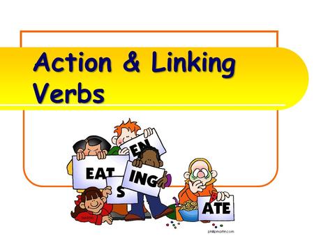 Action & Linking Verbs What is an ACTION VERB? A verb is one of the most important parts of the sentence. It tells the subjects actions, events, or state.