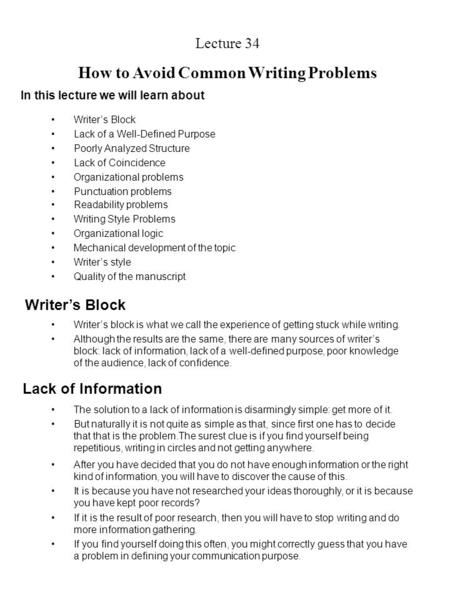 Lecture 34 How to Avoid Common Writing Problems In this lecture we will learn about Writer’s Block Lack of a Well-Defined Purpose Poorly Analyzed Structure.