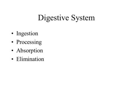 Digestive System Ingestion Processing Absorption Elimination.