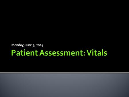 Monday, June 9, 2014.  Let’s review the 4 vital signs!  Heart rate  Respiratory rate  Blood pressure  Temperature.