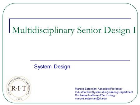 Marcos Esterman, Associate Professor Industrial and Systems Engineering Department Rochester Institute of Technology Multidisciplinary.