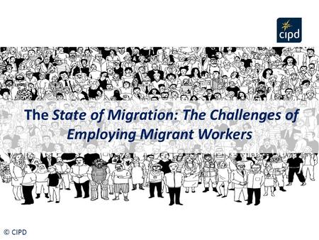 The State of Migration: The Challenges of Employing Migrant Workers © CIPD.