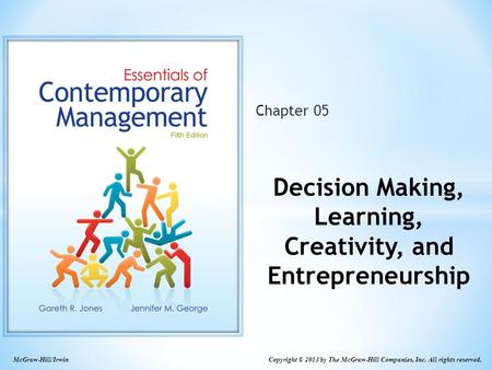 McGraw-Hill/Irwin Copyright © 2013 by The McGraw-Hill Companies, Inc. All rights reserved. Chapter 05 Decision Making, Learning, Creativity, and Entrepreneurship.