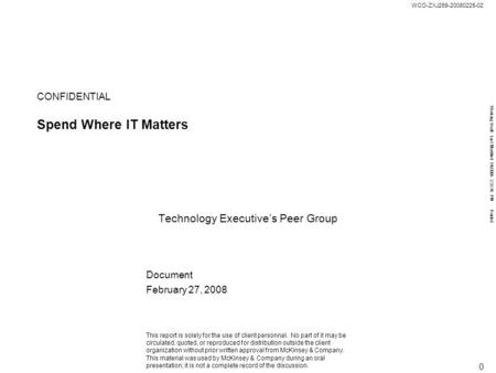 Working Draft - Last Modified 1/4/2006 2:33:36 PM Printed 0 WCO-ZXJ269-20080225-02 Spend Where IT Matters Technology Executive’s Peer Group CONFIDENTIAL.