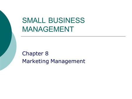 SMALL BUSINESS MANAGEMENT Chapter 8 Marketing Management.