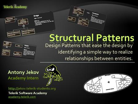 Design Patterns that ease the design by identifying a simple way to realize relationships between entities. Antony Jekov Telerik Software Academy academy.telerik.com.