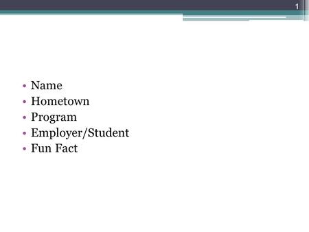 Name Hometown Program Employer/Student Fun Fact 1.