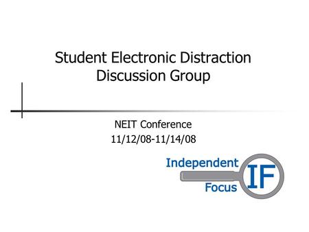 Student Electronic Distraction Discussion Group NEIT Conference 11/12/08-11/14/08.