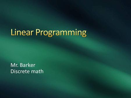 Mr. Barker Discrete math. Linear programming is a tool for maximizing or minimizing a quantity, typically a profit or a cost, subject to constraints.