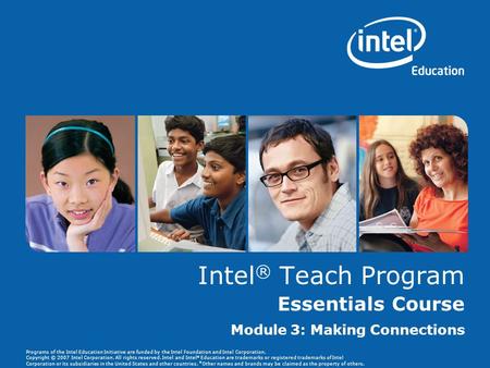 Programs of the Intel Education Initiative are funded by the Intel Foundation and Intel Corporation. Copyright © 2007 Intel Corporation. All rights reserved.