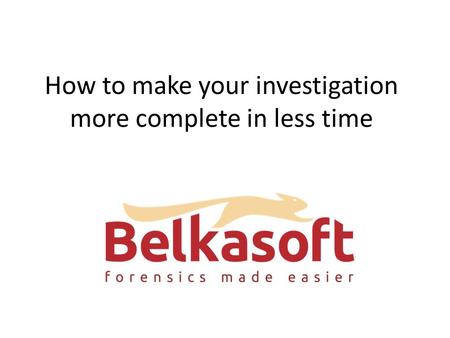 How to make your investigation more complete in less time.