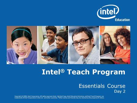 Copyright © 2008, Intel Corporation. All rights reserved. Intel, the Intel logo, Intel Education Initiative, and Intel Teach Program are trademarks of.