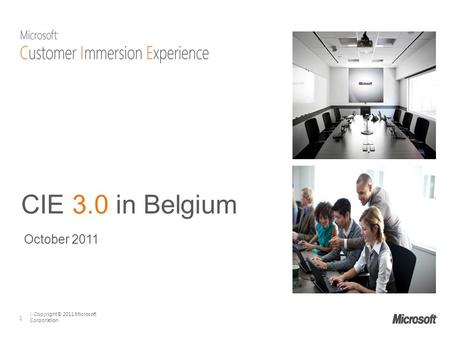 | Copyright© 2011 Microsoft Corporation 1 CIE 3.0 in Belgium October 2011.