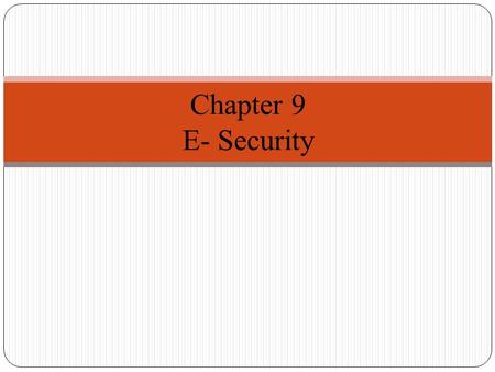 1 Chapter 9 E- Security. Main security risks 2 (a) Transaction or credit card details stolen in transit. (b) Customer’s credit card details stolen from.