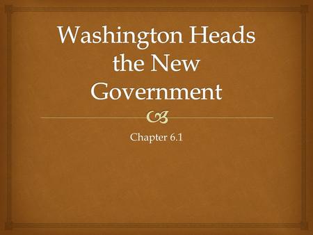 Washington Heads the New Government