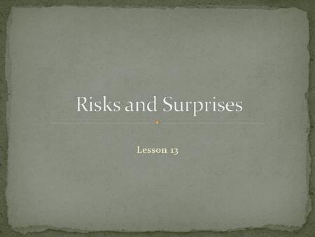 Lesson 13. Give examples of the three main types of business risk – economic, human, an natural Describe the elements of an effective risk prevention.