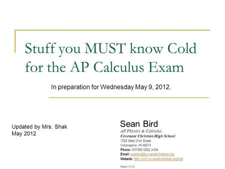 Stuff you MUST know Cold for the AP Calculus Exam In preparation for Wednesday May 9, 2012. AP Physics & Calculus Covenant Christian High School 7525.