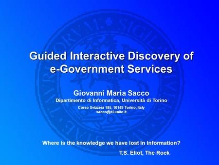 Guided Interactive Discovery of e-Government Services Giovanni Maria Sacco Dipartimento di Informatica, Università di Torino Corso Svizzera 185, 10149.