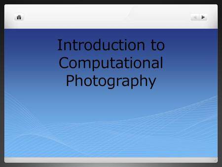 Introduction to Computational Photography. Computational Photography Digital Camera What is Computational Photography? Second breakthrough by IT First.