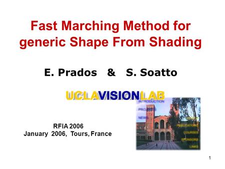 1 Fast Marching Method for generic Shape From Shading E. Prados & S. Soatto RFIA 2006 January 2006, Tours, France.