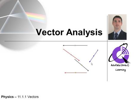 Vector Analysis Physics – 11.1.1 Vectors. 5a N 5b N N.