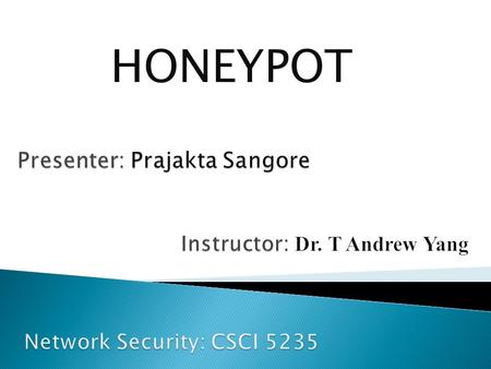 HONEYPOT.  Introduction to Honeypot  Honeytoken  Types of Honeypots  Honeypot Implementation  Advantages and Disadvantages  Role of Honeypot in.