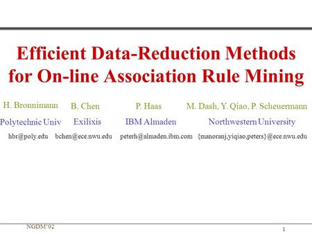 NGDM’02 1 Efficient Data-Reduction Methods for On-line Association Rule Mining H. Bronnimann B. ChenM. Dash, Y. Qiao, P. ScheuermannP. Haas Polytechnic.