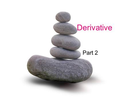 Derivative Part 2. Definition The derivative of a function f is another function f ’ (read “f prime”) whose value at any number x is : Provided that this.