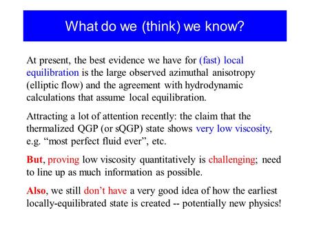 What do we (think) we know? At present, the best evidence we have for (fast) local equilibration is the large observed azimuthal anisotropy (elliptic flow)