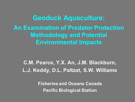 Geoduck Aquaculture: An Examination of Predator Protection Methodology and Potential Environmental Impacts C.M. Pearce, Y.X. An, J.M. Blackburn, L.J. Keddy,