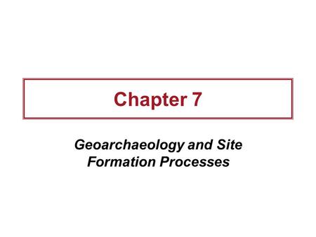 Geoarchaeology and Site Formation Processes