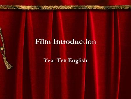 Film Introduction Year Ten English. Why do we study film? Films are a powerful medium which can influence our thoughts and behaviours. They can provide.