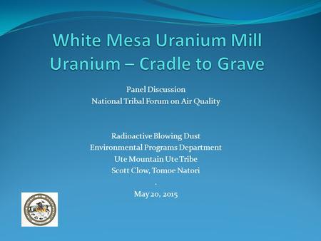 Panel Discussion National Tribal Forum on Air Quality Radioactive Blowing Dust Environmental Programs Department Ute Mountain Ute Tribe Scott Clow, Tomoe.