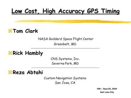 Low Cost, High Accuracy GPS Timing zTom Clark NASA Goddard Space Flight Center Greenbelt, MD _____________________________________________________________.